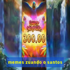 memes zuando o santos